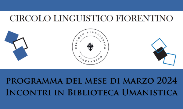 Circolo linguistico fiorentino. Programma del mese di marzo 2024