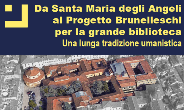 Da Santa Maria degli Angeli al Progetto Brunelleschi per la grande biblioteca: una lunga tradizione umanistica.