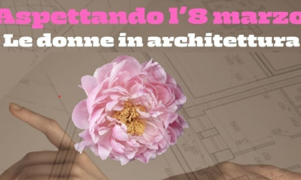 Aspettando l'8 marzo: le donne in architettura