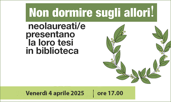 Non dormire sugli allori! Neolaureati/e presentano la loro tesi di laurea alla Biblioteca di Scienze Sociali
