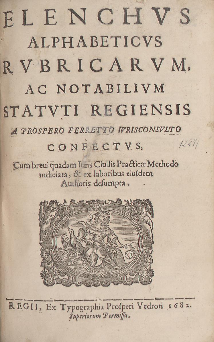 Elenchus alphabeticus rubricarum, ac notabilium statuti Regiensis a Prospero Ferretto iurisconsulto confectus