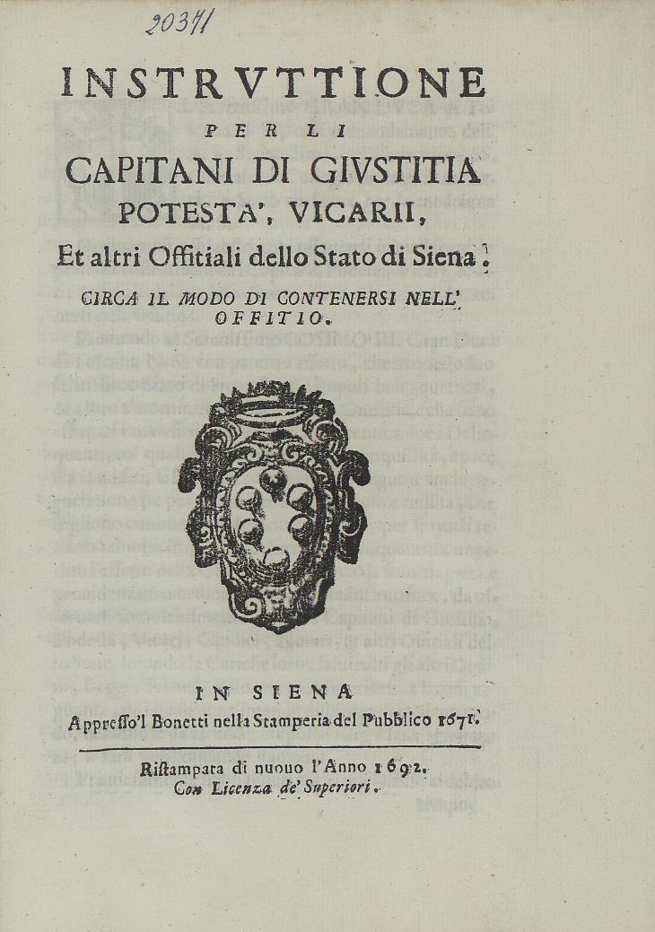 Instruttione per li capitani di giustitia potestà, vicarii, et altri offitiali dello stato di Siena
