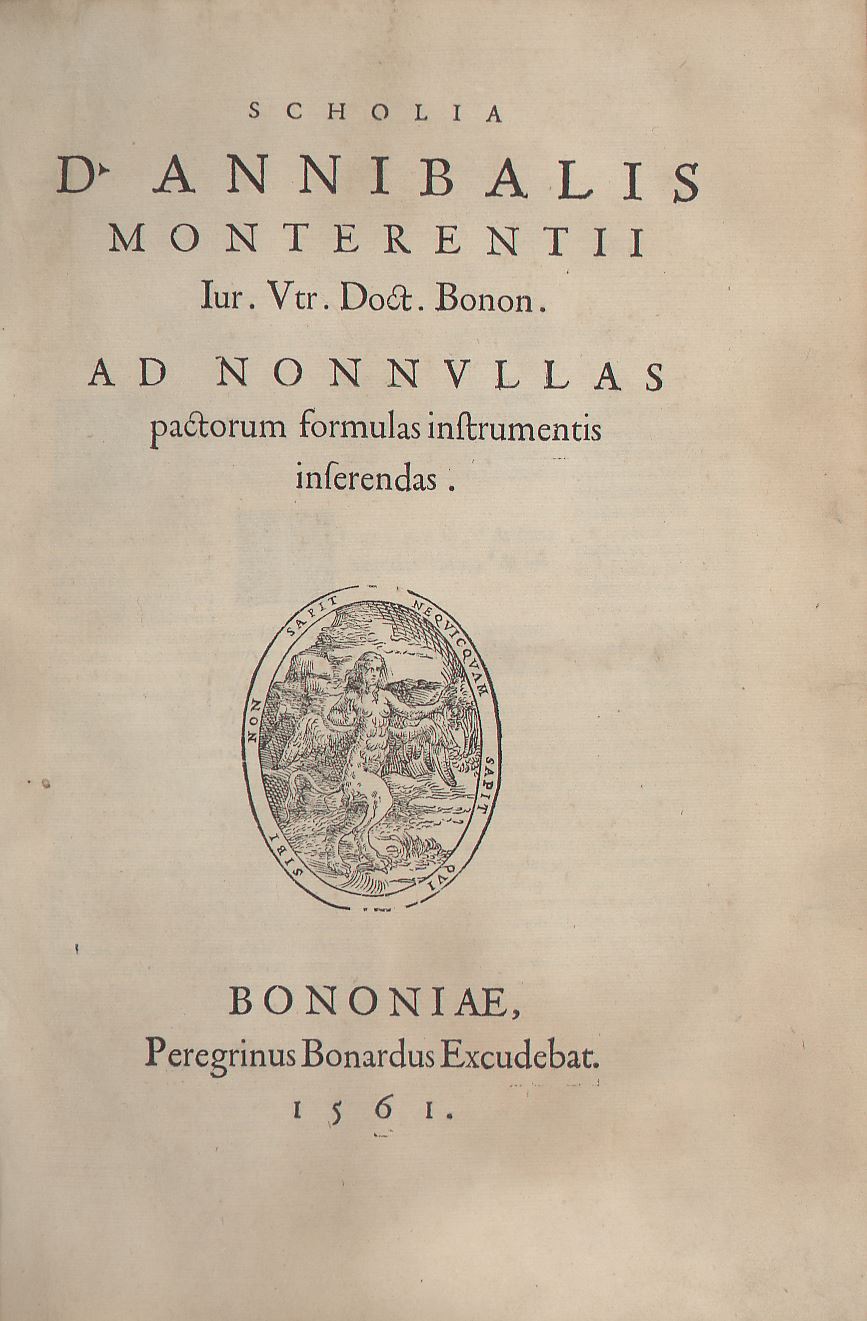 Scholia D. Annibalis Monterentii iur. utr. doct. Bonon. ad nonnullas pactorum formulas instrumentis inserendas