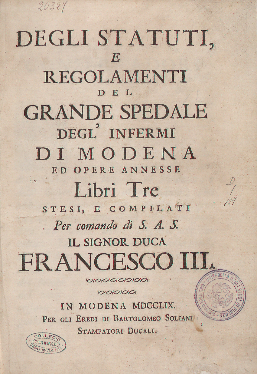 Degli statuti, e regolamenti del grande spedale degl’infermi di Modena ed opere annesse libri tre stesi, e compilati per comando di S. A. S. il signor duca Francesco III